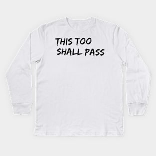 this too shall pass Kids Long Sleeve T-Shirt